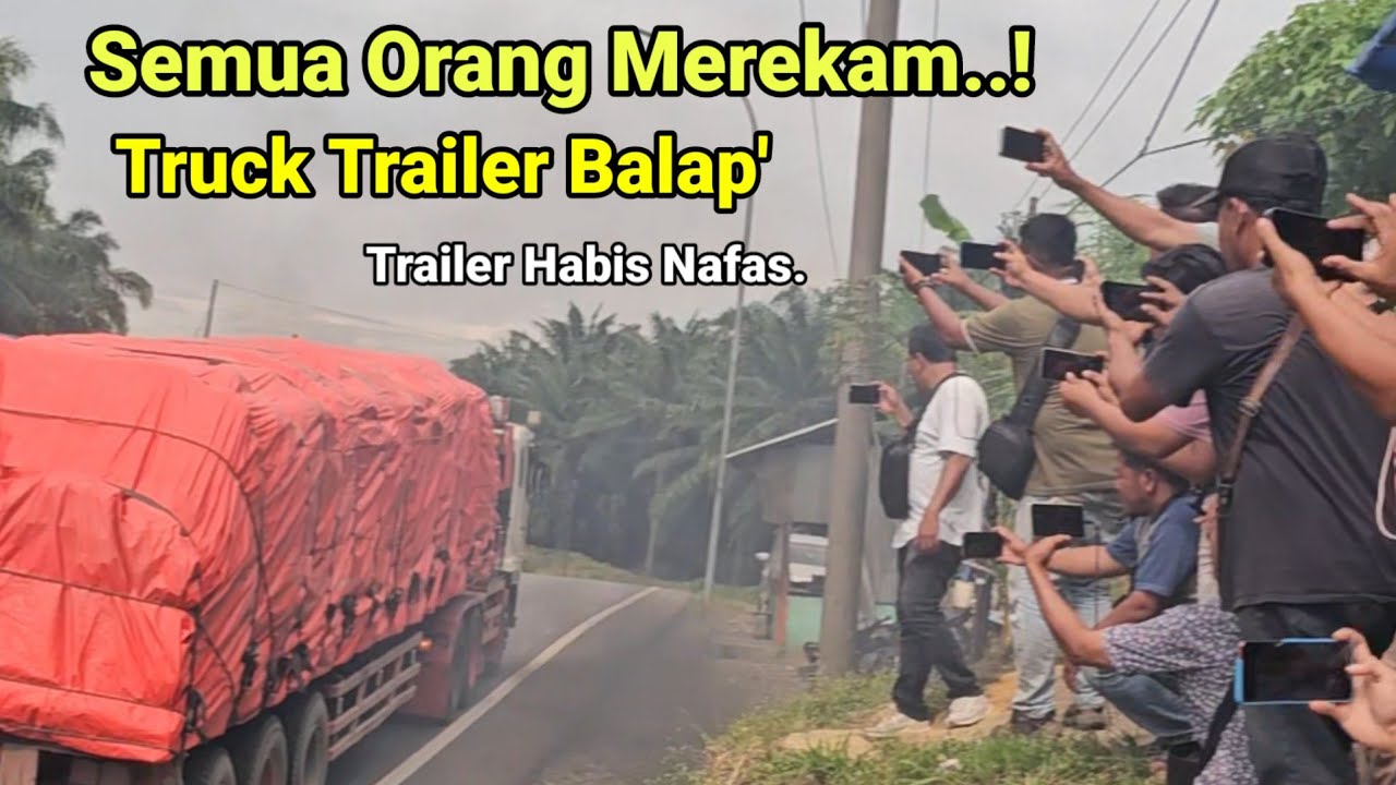 Truck Trailer Balap Ber'muatan Berat Di Tanjakan Bukit Kodok.Semuah Orang Merekam,Trailer Habis Nfas