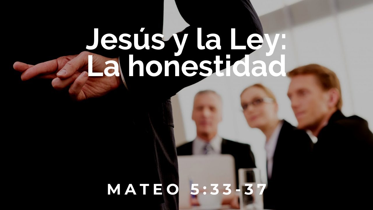 Jesús y la Ley: la honestidad (Mateo 5:33-37) - Eduardo Barrientos