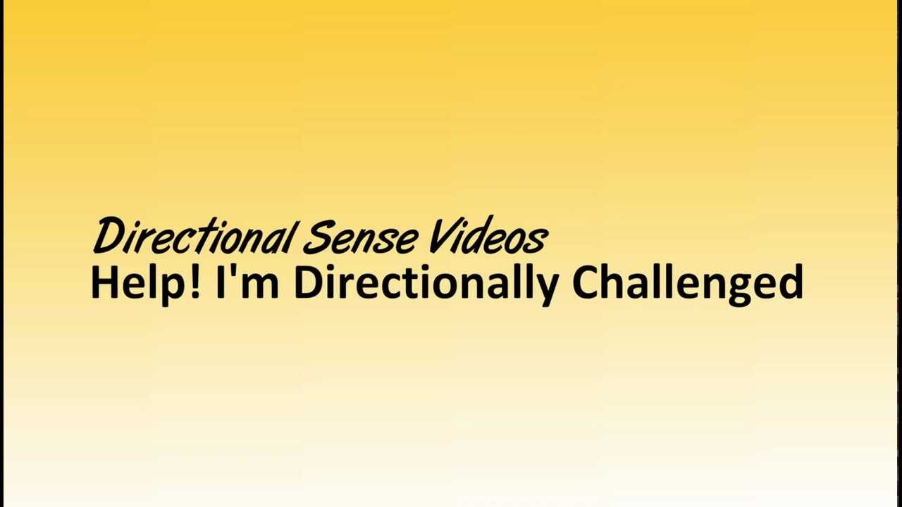 Directional Sense Videos: Help! I'm Directionally Challenged