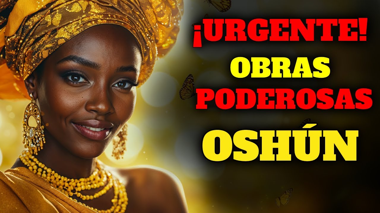 🔥INCREÍBLE  OBRAS DE OSHÚN PARA AMOR Y DINERO | URGENTE