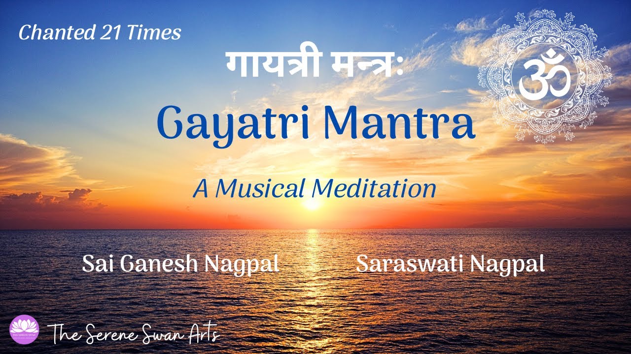 Gayatri Mantra (With Lyrics) 21 Times | A Musical Meditation | Sai Ganesh Nagpal | Saraswati Nagpal