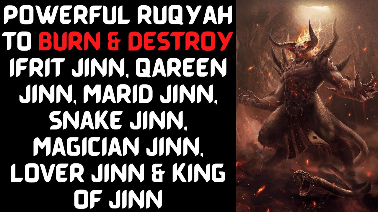Powerful Ruqyah to burn Ifrit Jinn, Qareen Jinn, Marid Jinn, Snake Jinn, Magician Jinn & Lover Jinn