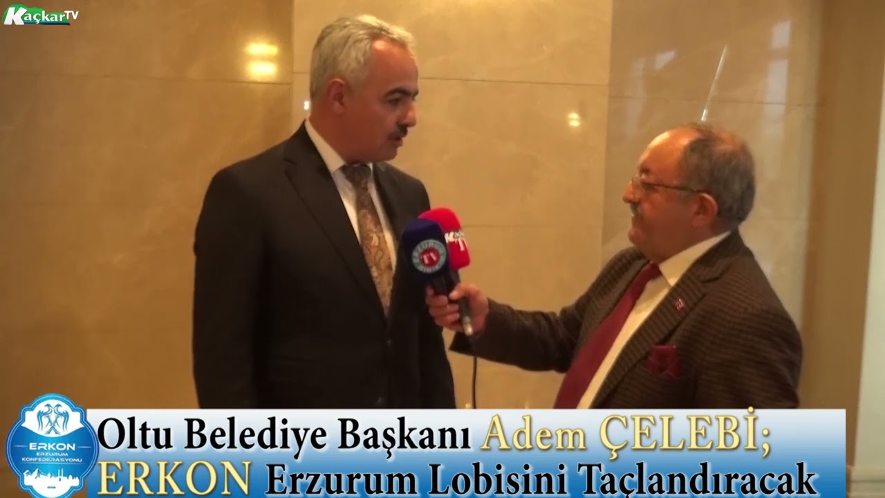 Oltu Belediye Başkanı Adem ÇELEBİ; ERKON Erzurum Lobisini Taçlandıracak
