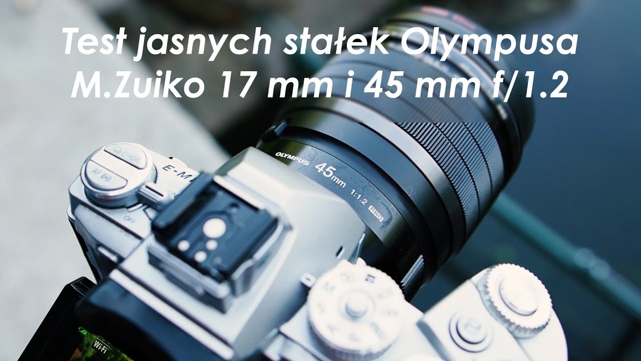 Olympus M.Zuiko 17 mm i 45 mm f/1.2 PRO TEST