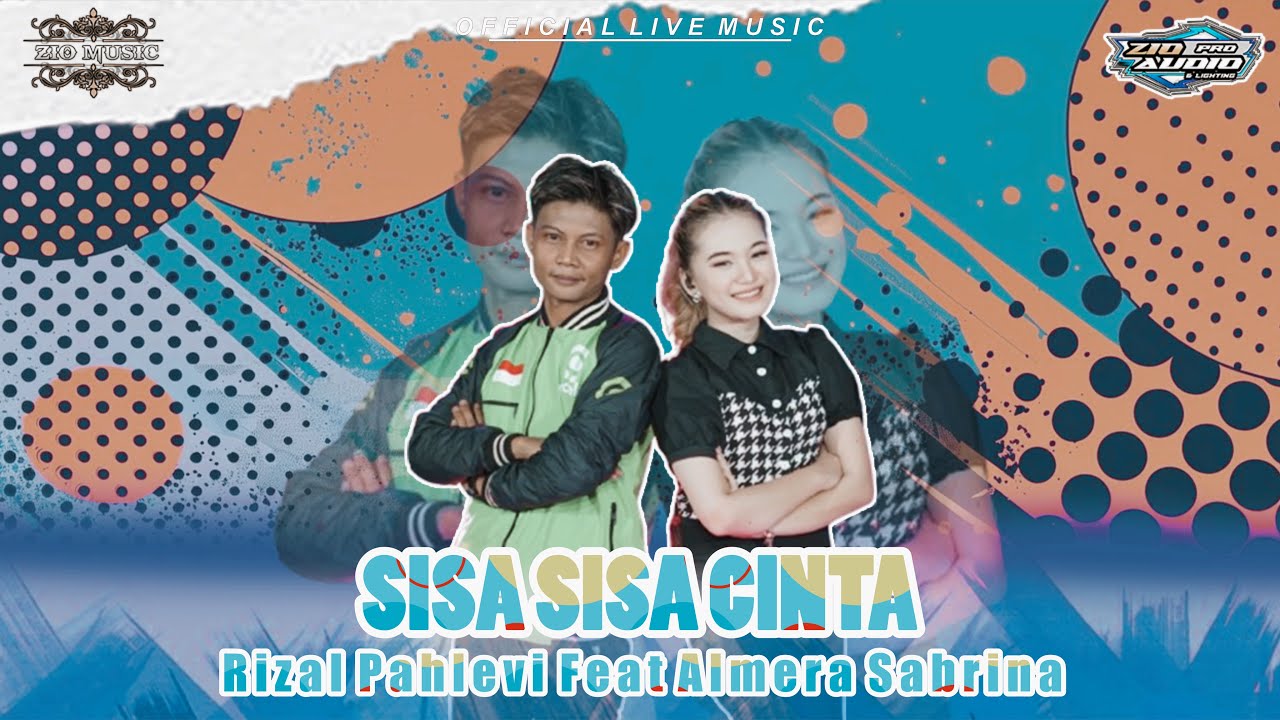 Sisa-Sisa Cinta -Rizal Pahlevi Ft Almera Sabrina - Zio Music