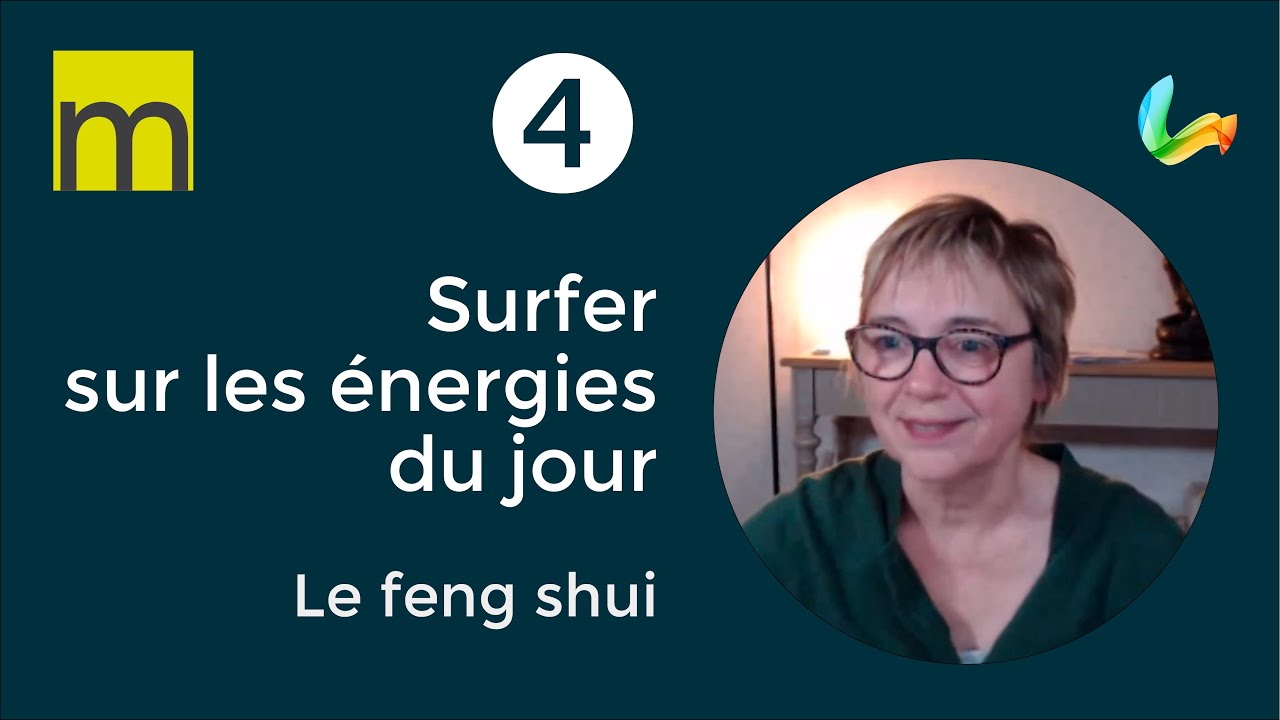 Surfer sur les énergies du jour - Episode 4 - Le Feng Shui