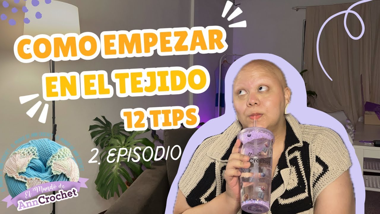 ¿Cómo empezar en el tejido? 12 tips! Podcast el mundo de anncrochet 🧶 Ep.2