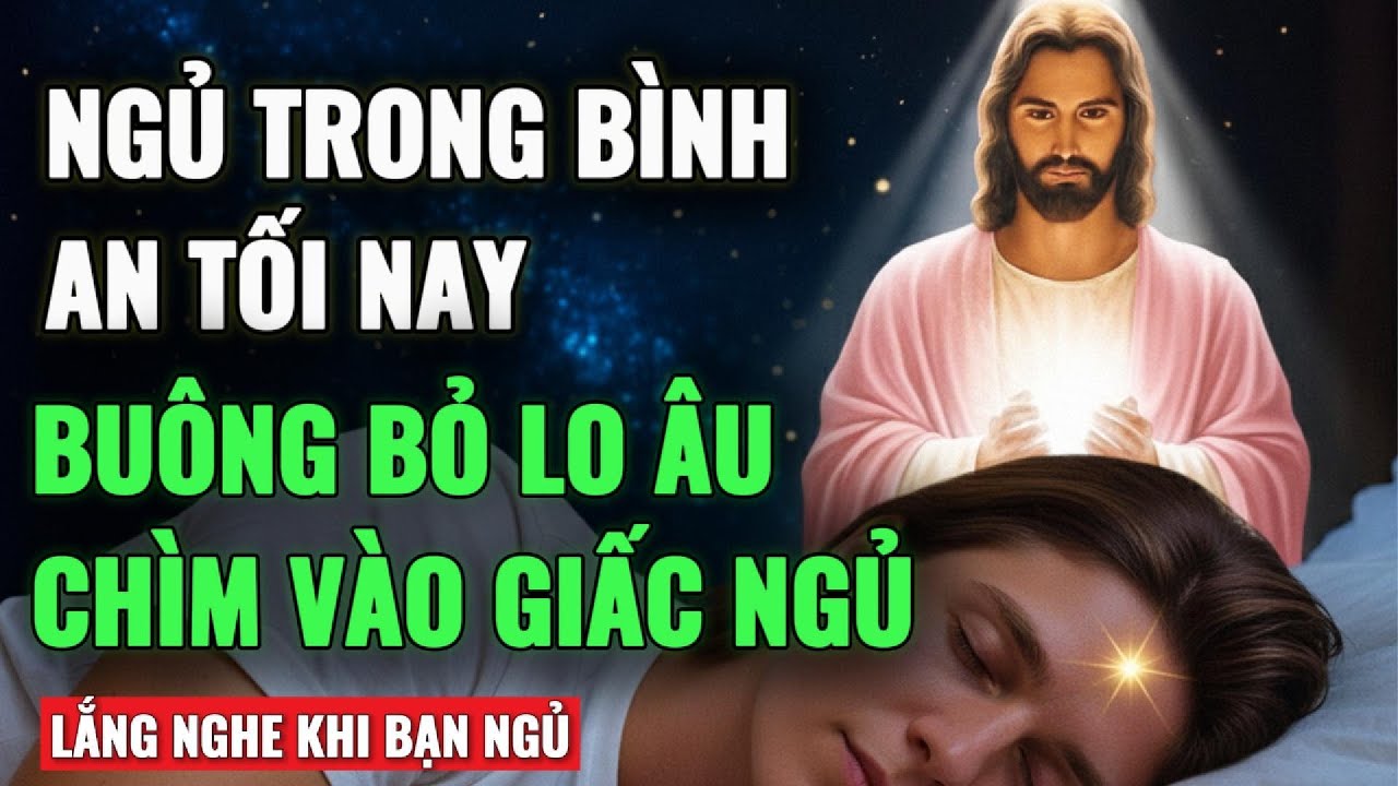 🔴LỜI CẦU NGUYỆN MẠNH MẼ ĐỂ VƯỢT QUA LO ÂU VÀ NGỦ TRONG BÌNH AN | TÌM THẤY SỰ AN NHIÊN TRONG CHÚA