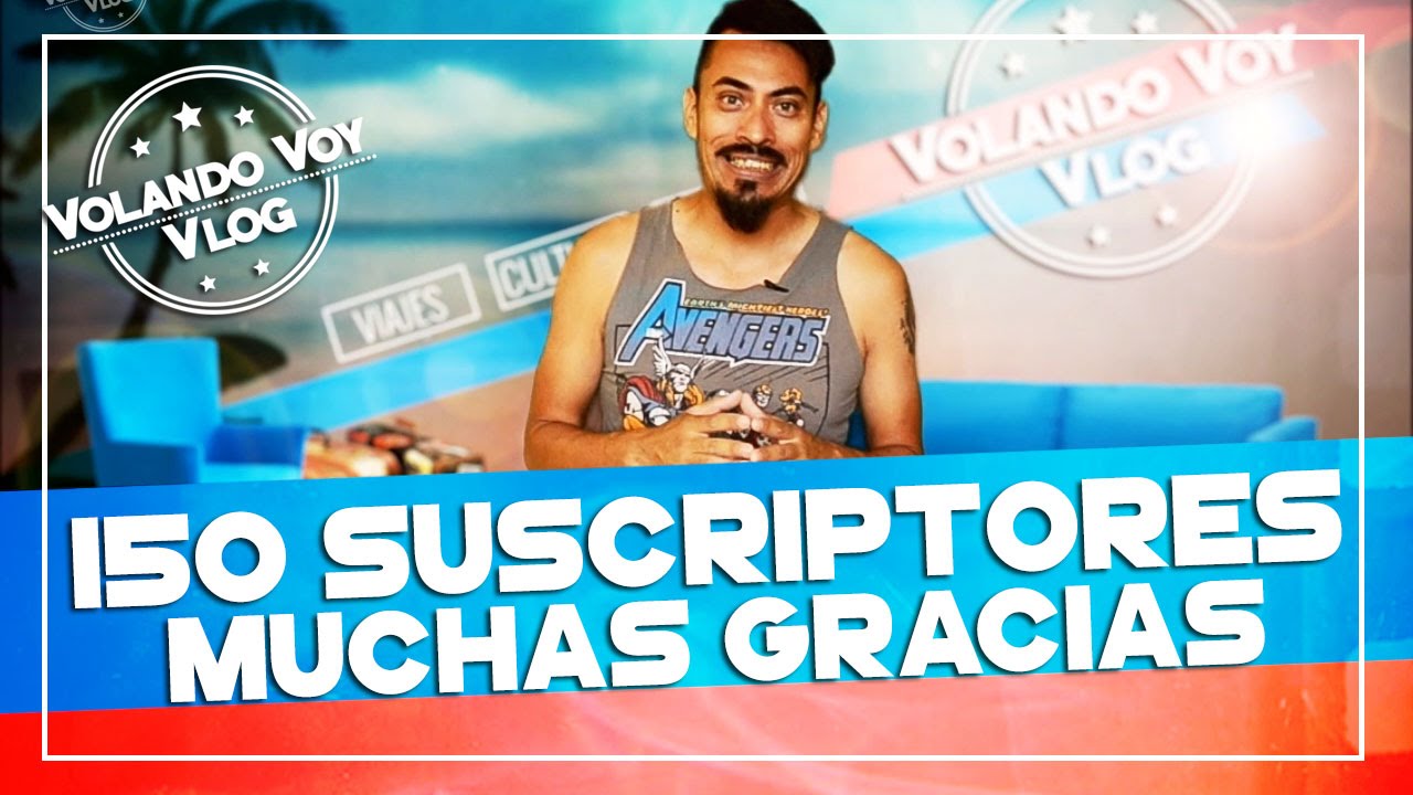 150 suscriptores -  Volando Voy Vlog