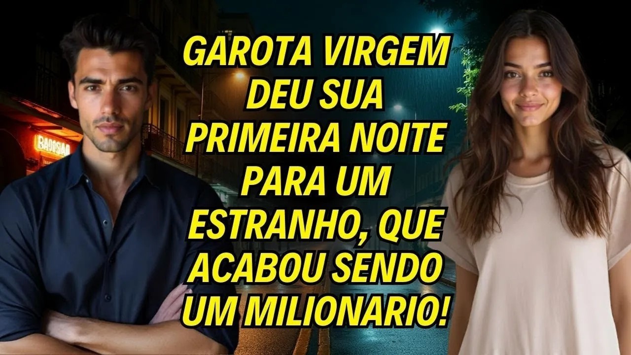 Garota Virgem Deu Sua Primeira Noite Para Um Estranho, Que Acabou Sendo Um Milionario!
