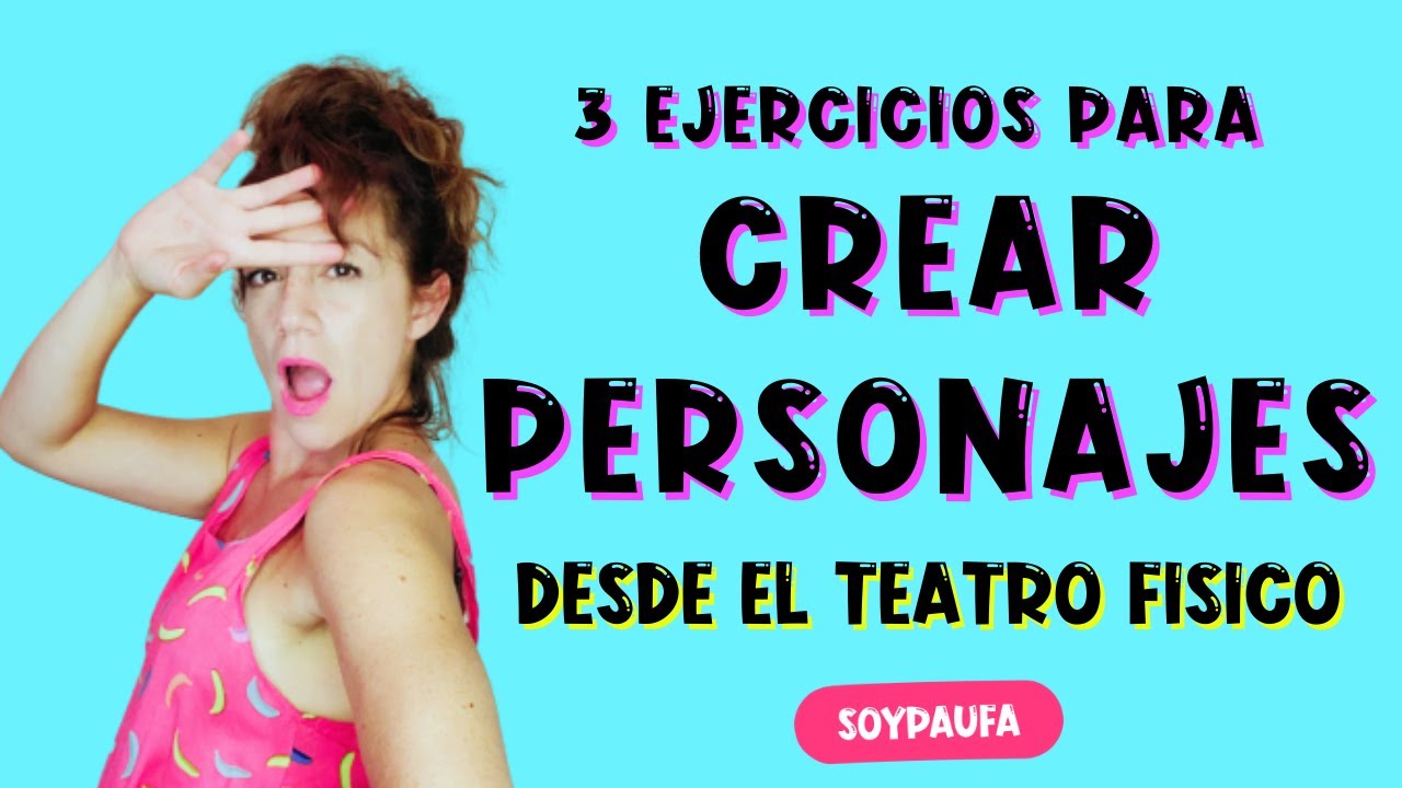 CREAR PERSONAJES desde el TEATRO FISICO 💥  3 ejercicios prácticos