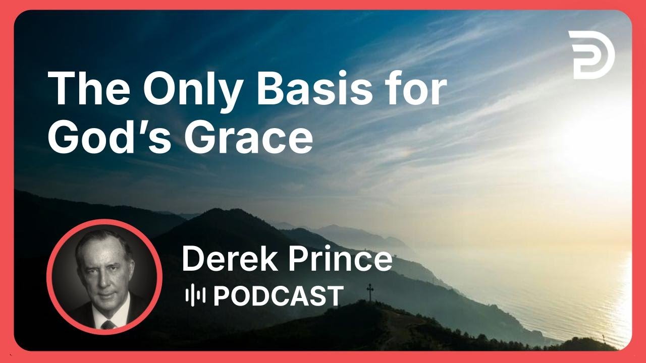 The Only Basis for God’s Grace | Part 5 - Grace | Derek Prince