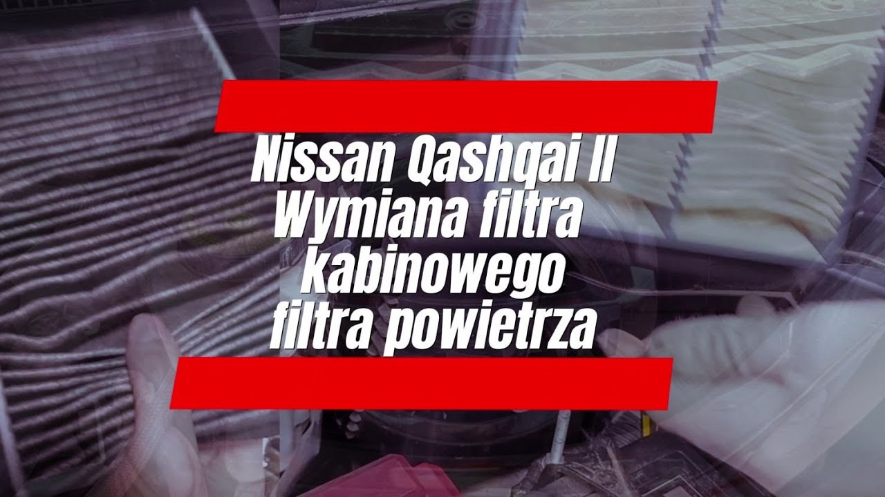 Nissan Qashqai II J11 - Wymiana filtra kabinowego i filtra powietrza