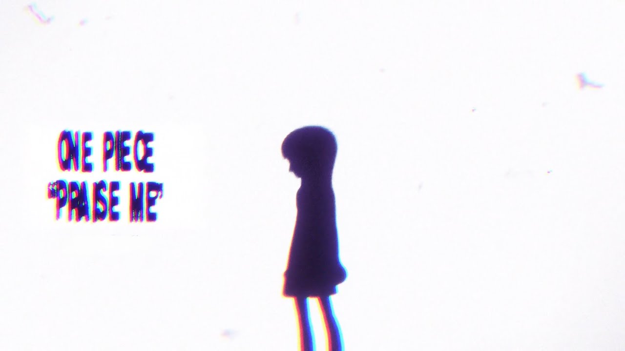 One Piece - &ldquo;Praise Me&rdquo;