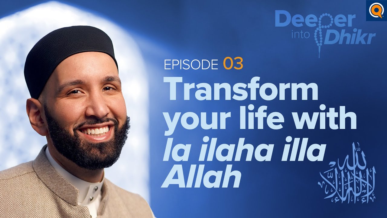 The Meaning of La ilaha illa Allah | Ep. 3 | Deeper into Dhikr with Dr. Omar Suleiman