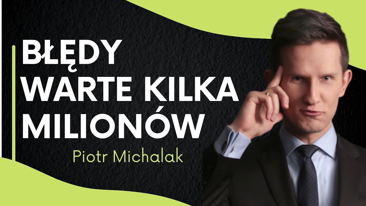 7 błędów które kosztowały mnie kilka milionów. Moje życiowe lekcje | Piotr Michalak