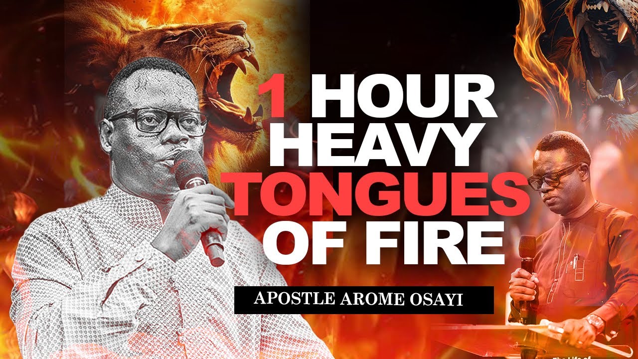 1 HOUR HEAVY TONGUES OF FIRE || APOSTLE AROME OSAYI