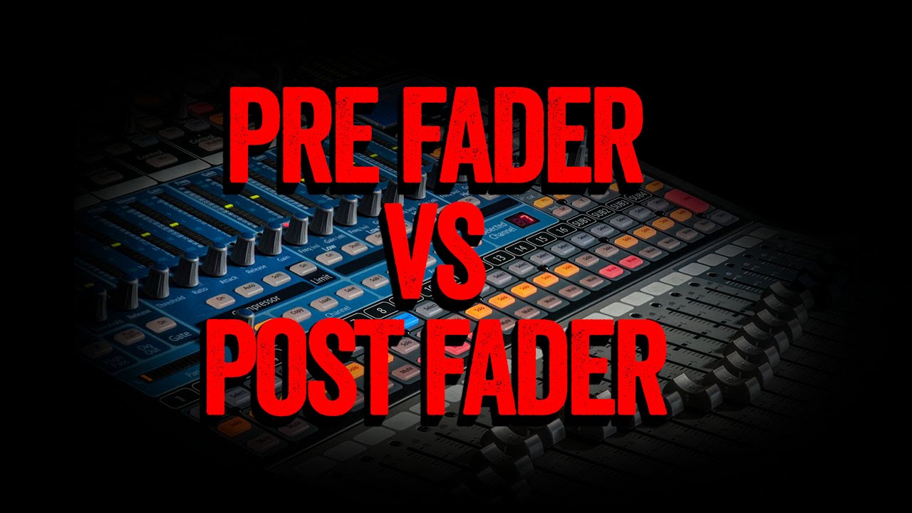Pre fader vs Post fader