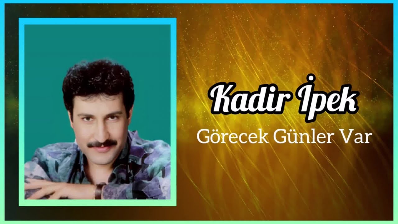 Kadir İpek - Görecek Günler Var