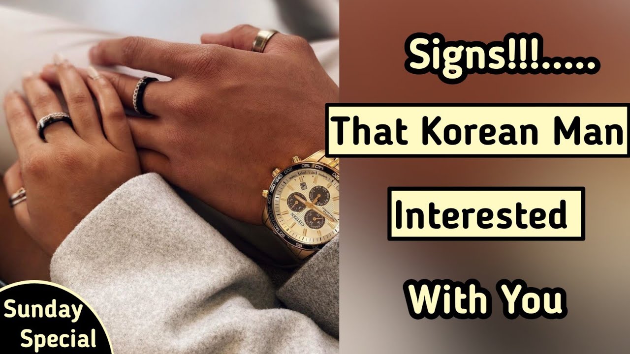 Signs that Korean man interested with you | Korean Guideline