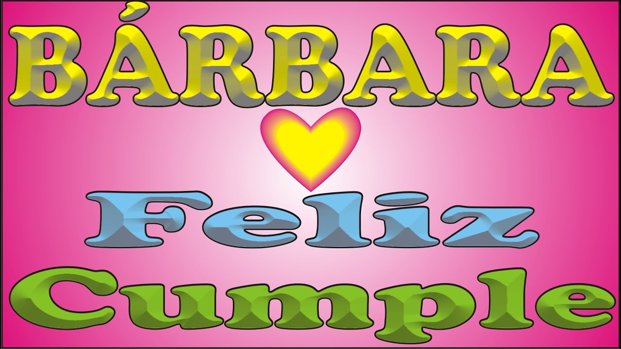 FELIZ CUMPLEAÑOS BÁRBARA - DEDICADO -
