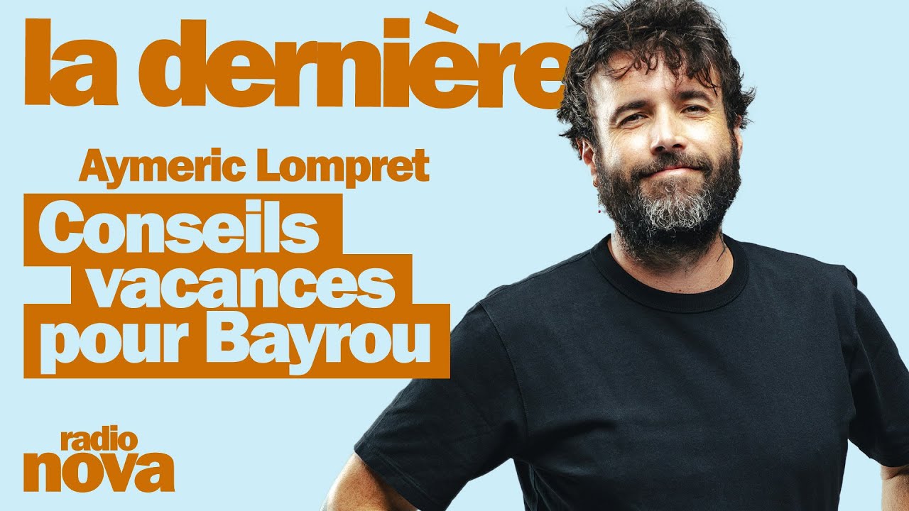 Conseils vacances pour Bayrou - La chronique d'Aymeric Lompret dans 