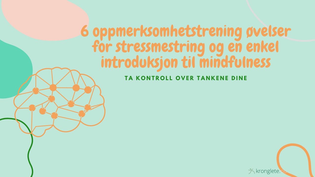 6 oppmerksomhetstrening &oslash;velser for stressmestring og en enkel introduksjon til mindfulness