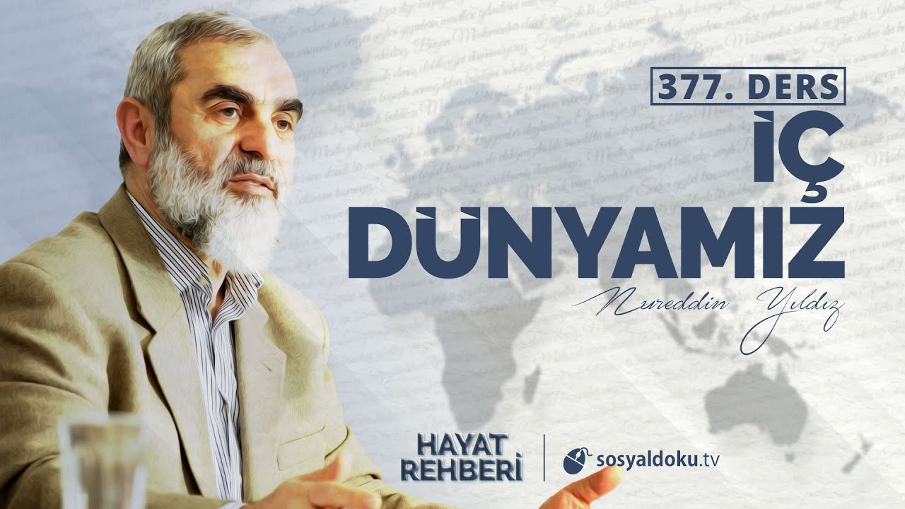 İÇ DÜNYAMIZ  [Hayat Rehberi - Nureddin Yıldız] 377.Ders