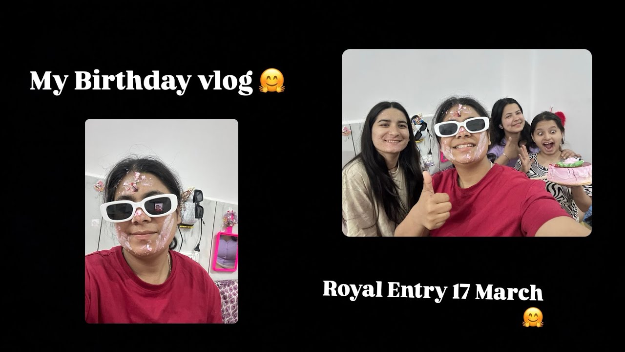 My Birthday vlog 17 March 2004 Royal entry 🤗😅