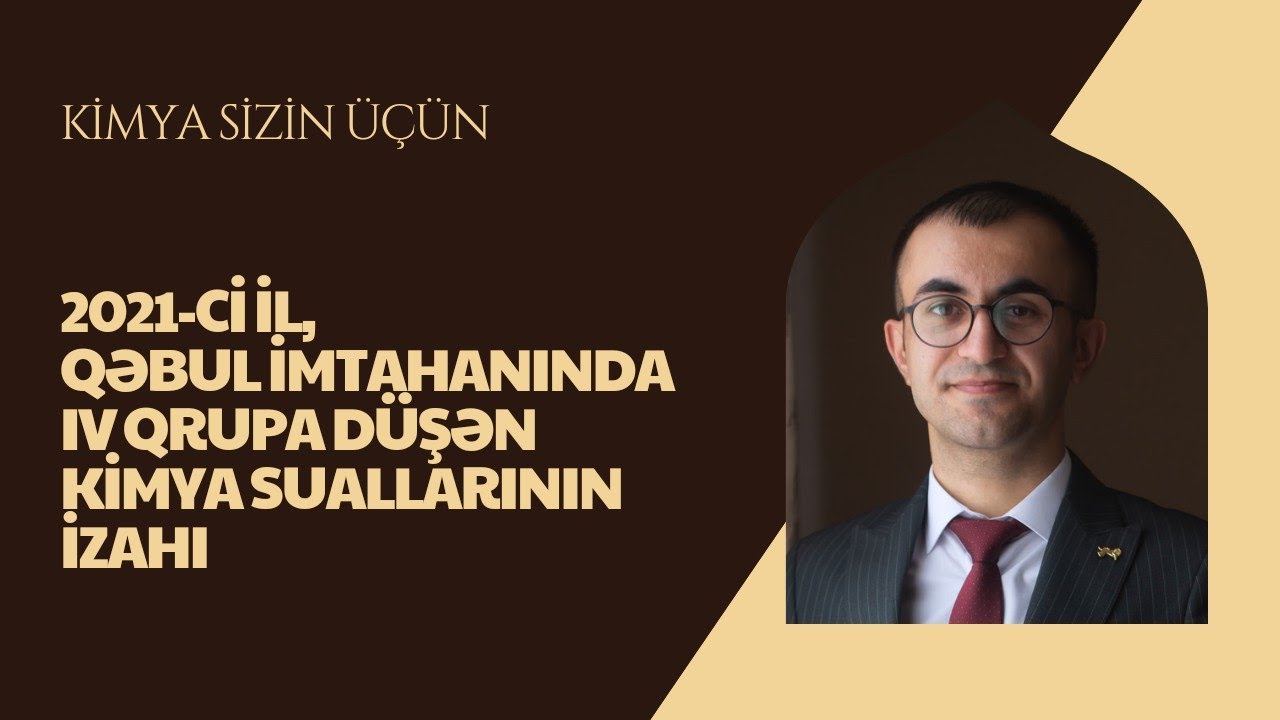 2021/ Qəbul/ IV qrup/ Kimya suallarının izahı