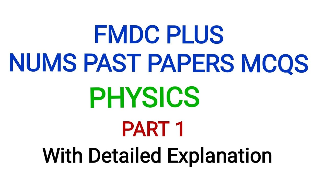 FMDC +NUMS PHYSICS PAST PAPERS MCQS - PART 1-WITH DETAILED EXPLANATION - MDCAT LATEST PAST PAPERS