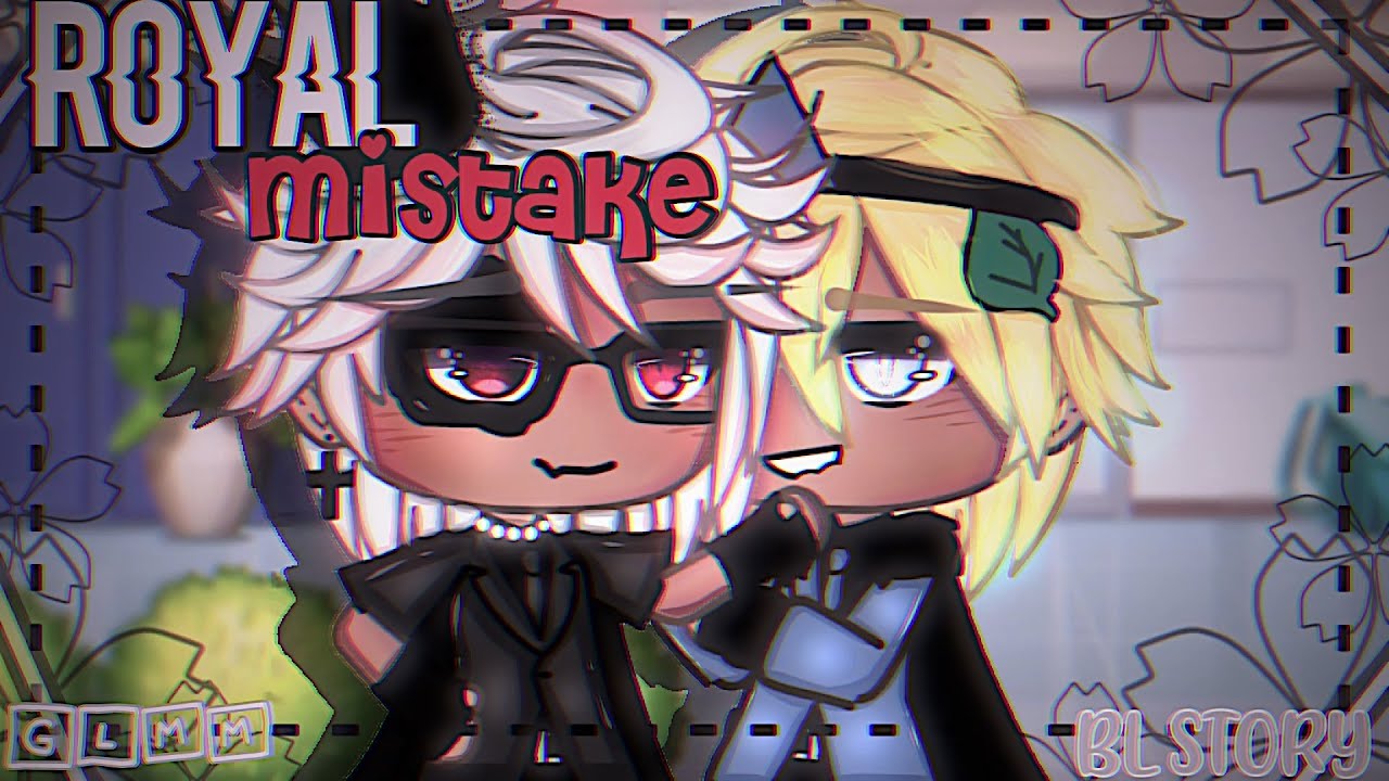 Royal Mistake~ •|| GLMM •|| BL Story