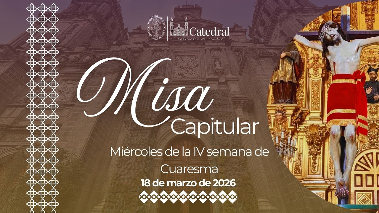 🔴 En vivo -Misa Capitular, Miércoles de la IV semana de Cuaresma- 18 nde marzo de 2026