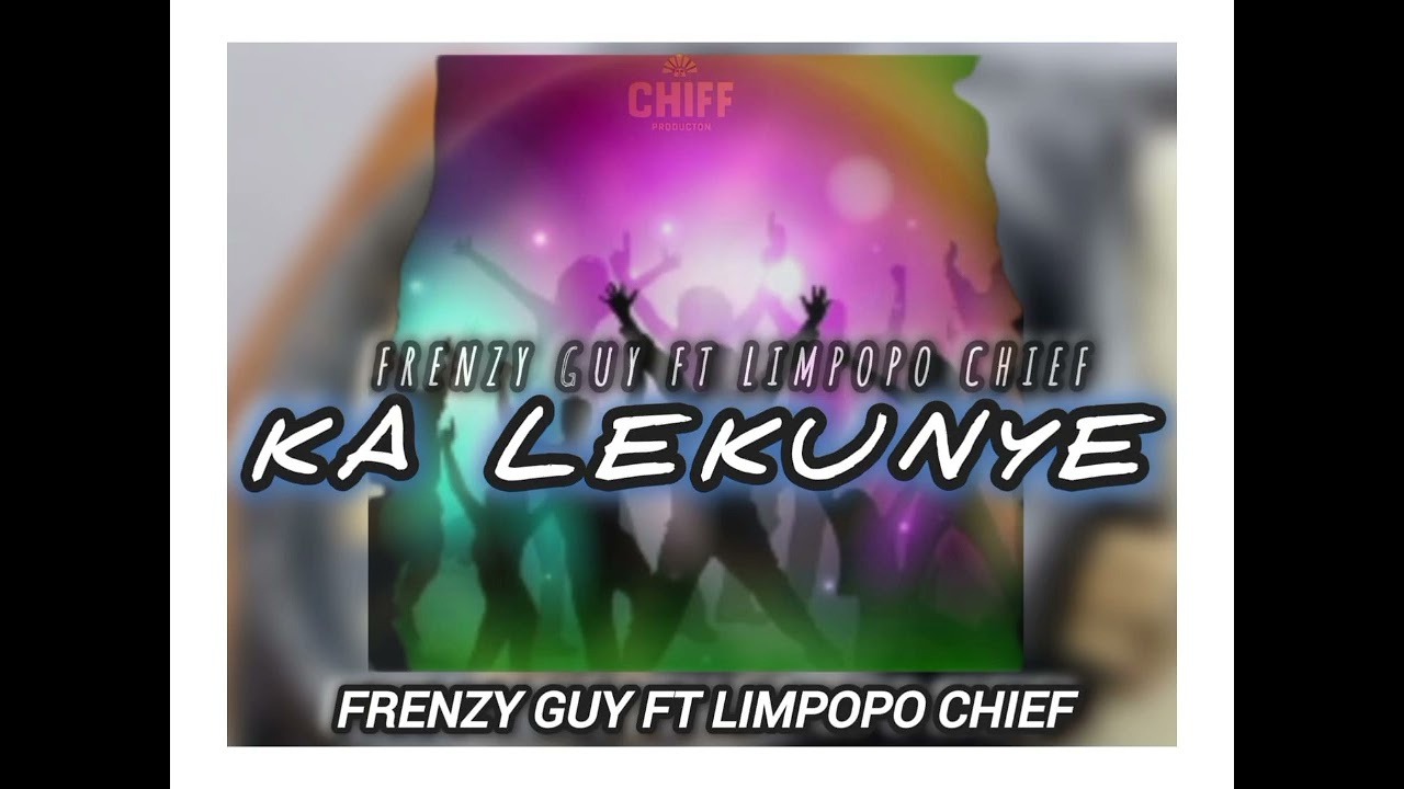 KA LEKUNYE -_- FRENZY GUY FT LIMPOPO CHIEF