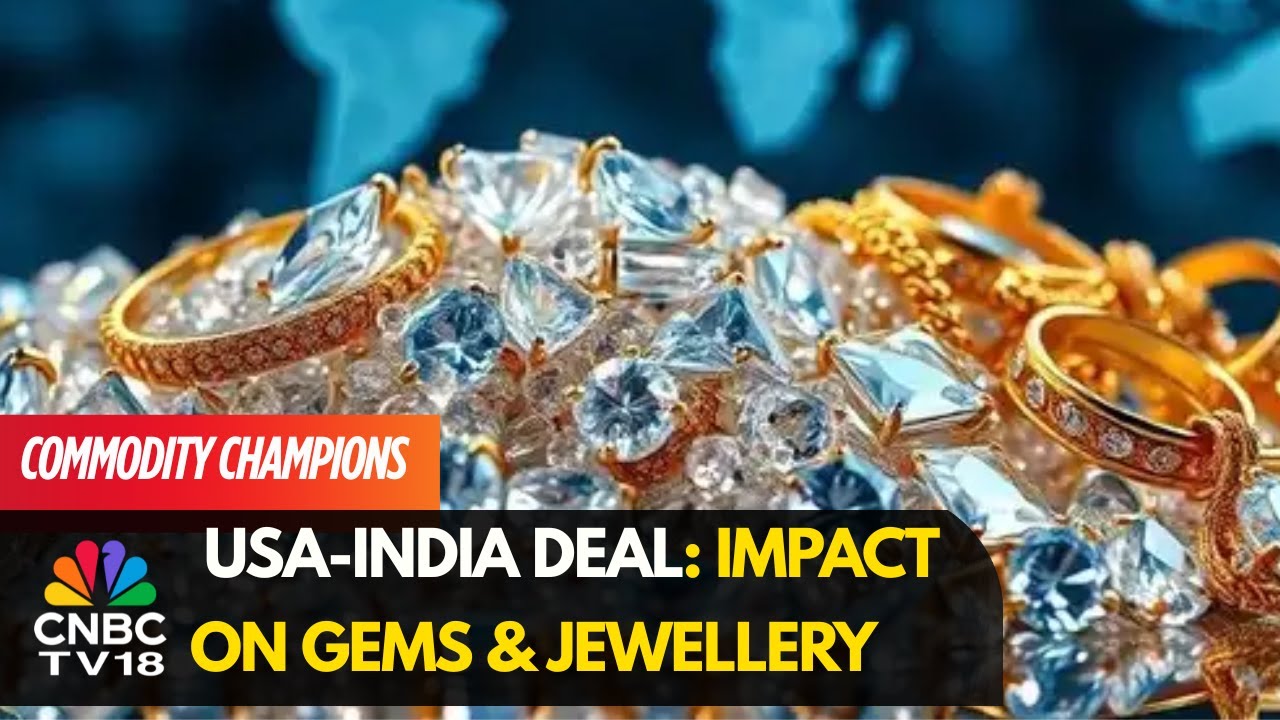 India-US Trade Deal: What It Means For Gems & Jewellery Exports | Commodity Champions | CNBC TV18