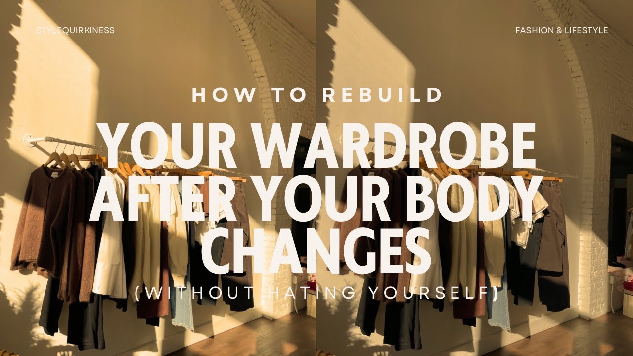 How to Rebuild Your Wardrobe After Your Body Changes (Without Hating Yourself)