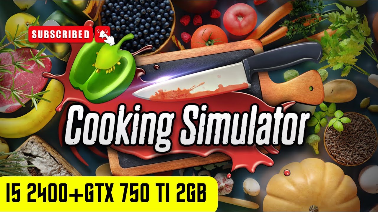 Cooking Simulator - Test in I5 2400+GTX 750 Ti 2GB DDR5 (1080P, 2026)