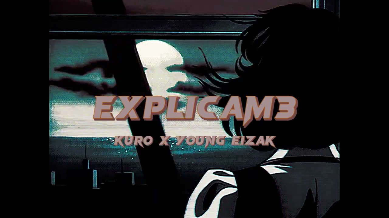 Young E1zak x Kuro - Explicam3 (Official Visualizer)