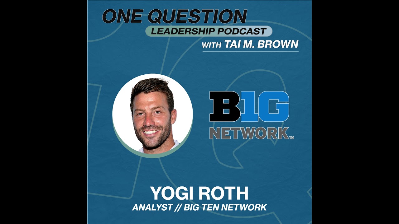 Yogi Roth | Analyst | Big Ten Network - One Question Leadership Podcast