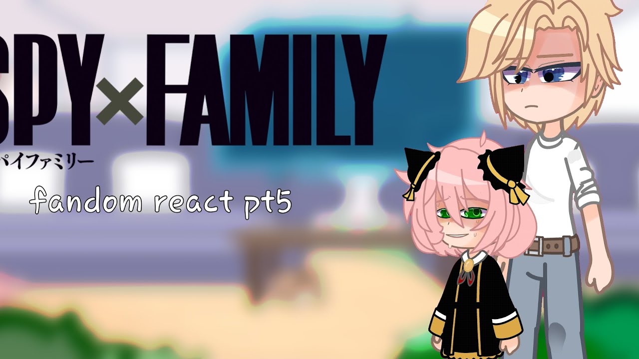 fandom react...[pt5]{ship} [Anya and Loid turn]