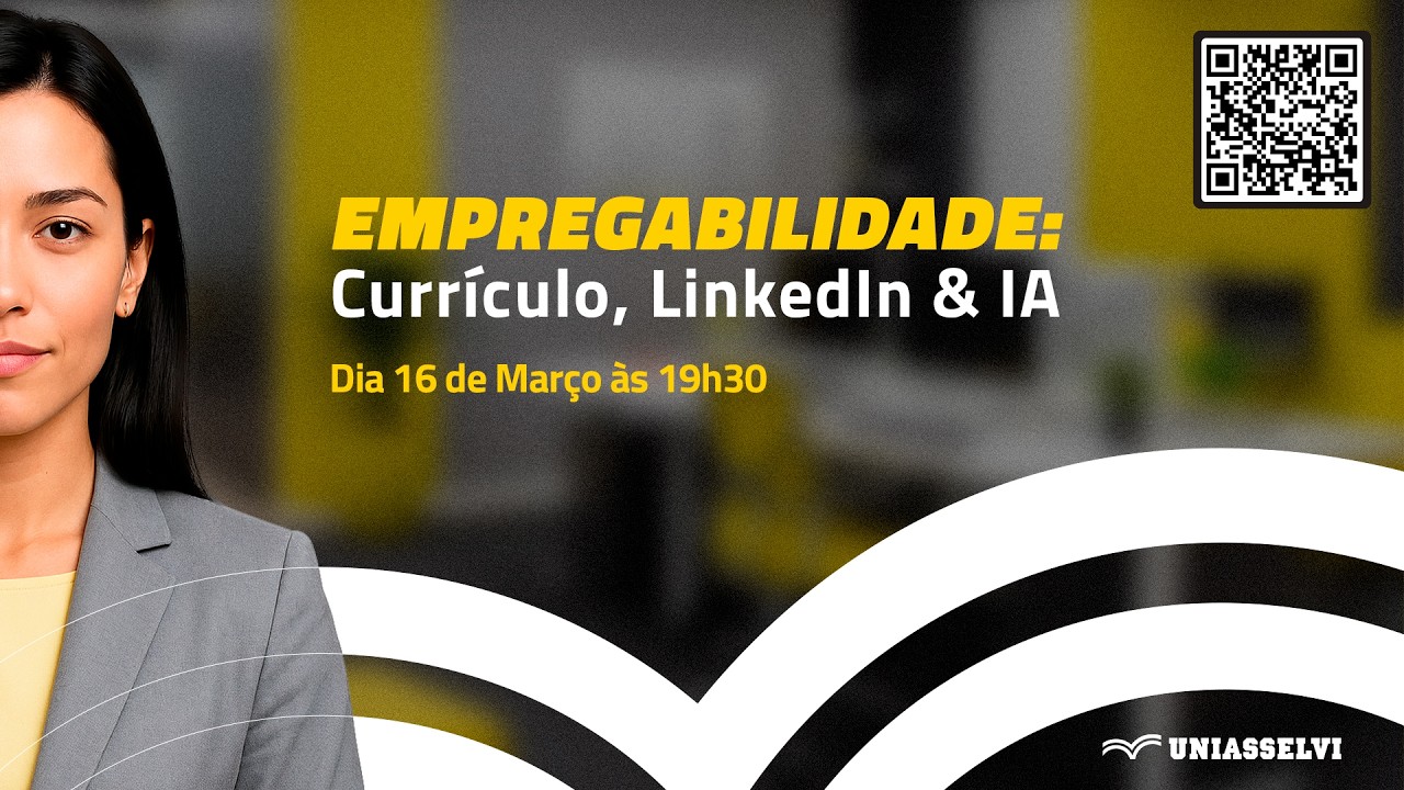 Empregabilidade: Curr&iacute;culo, LinkedIn & IA | UNIASSELVI
