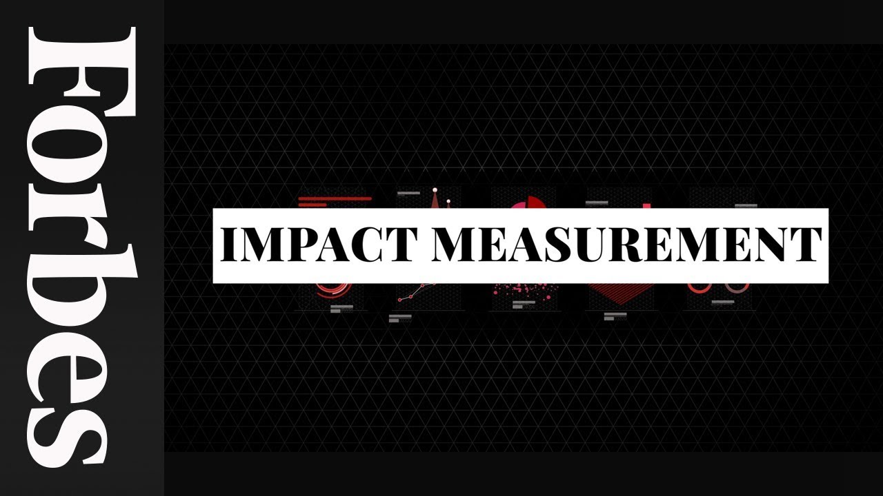 Investing&rsquo;s Final Frontier: Impact Measurement | Forbes