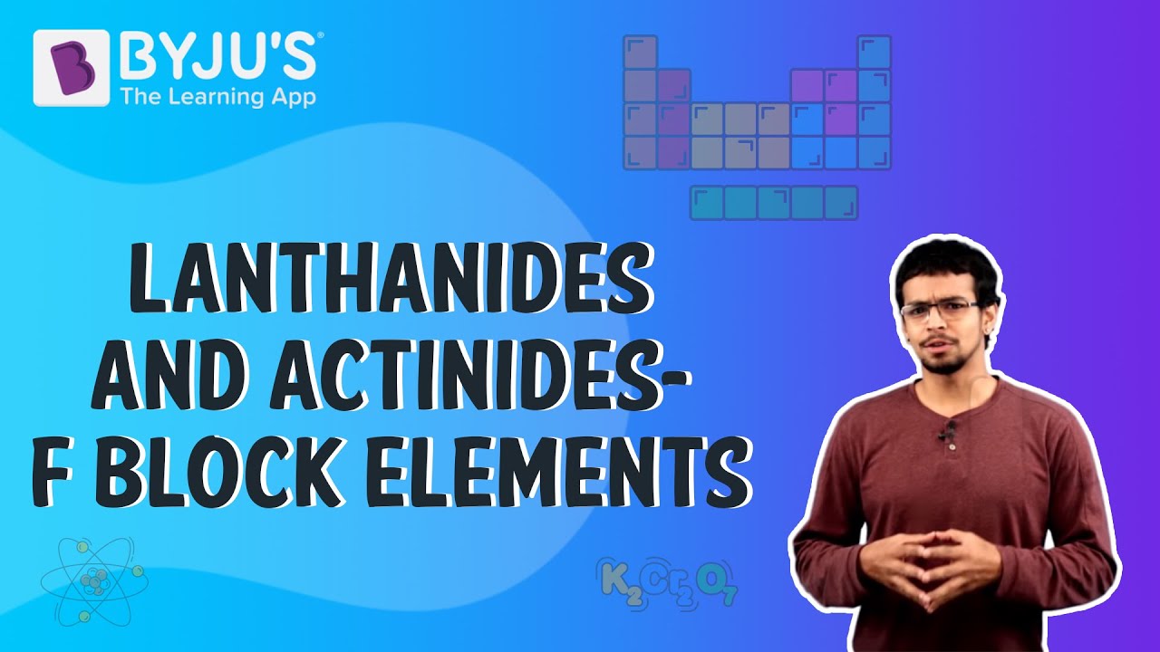 Lanthanides And Actinides - F Block Elements