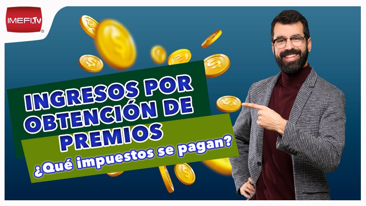 Obtenci&oacute;n de Premios &iquest;Qu&eacute; impuestos debo pagar? - Fiscal a Fondo