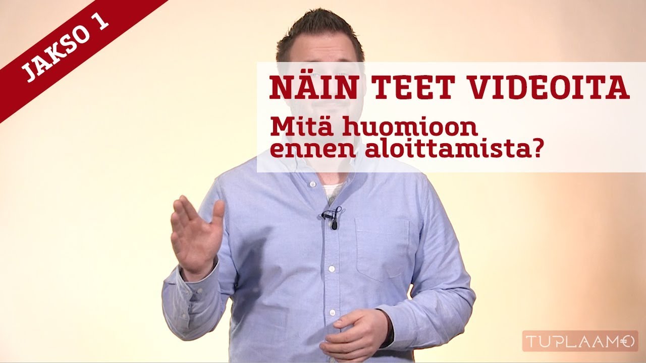 Näin teet videoita - Mitä huomioon ennen aloittamista? (jakso 1)