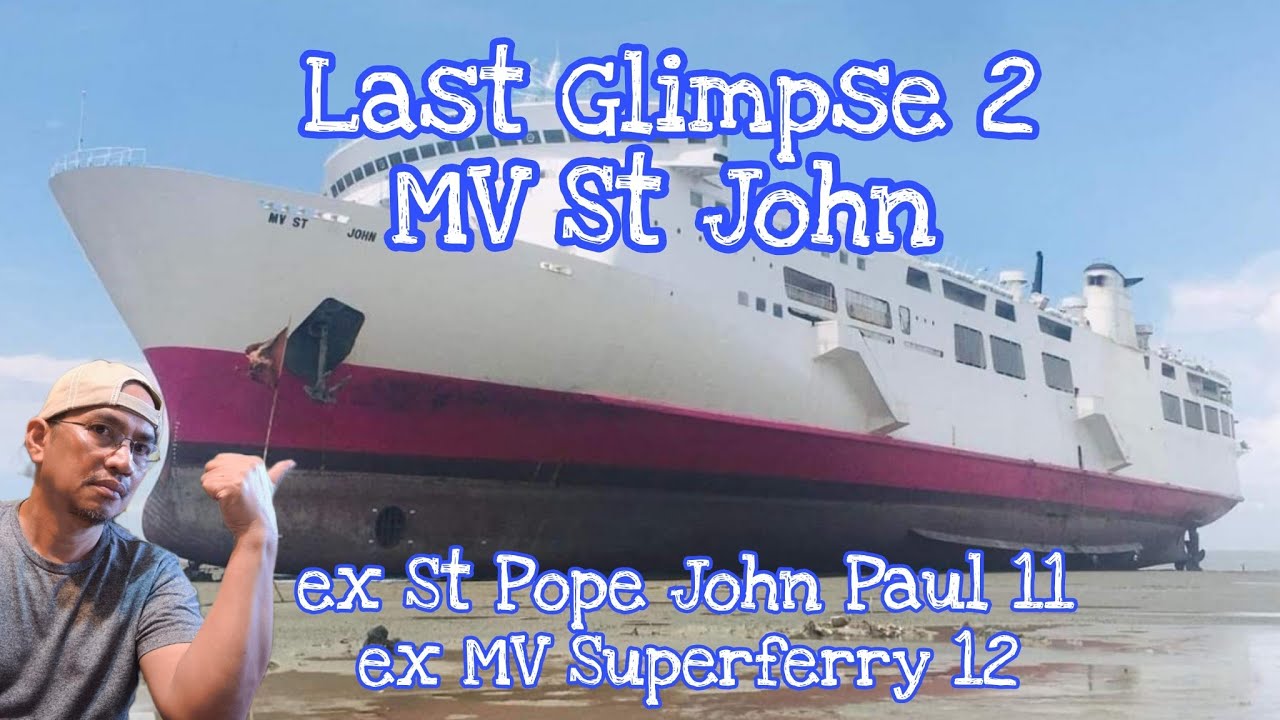 LAST GLIMPSE 2    MV ST JOHN |ex  MV St Pope  John Paul II, ex MV Superferry 12