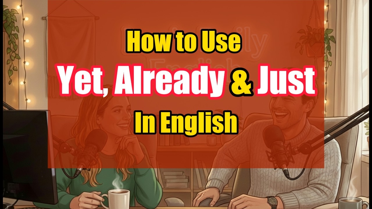 How to use Yet, Already, & Just in English | Speak English Accurately! |A1 Beginners|English Podcast
