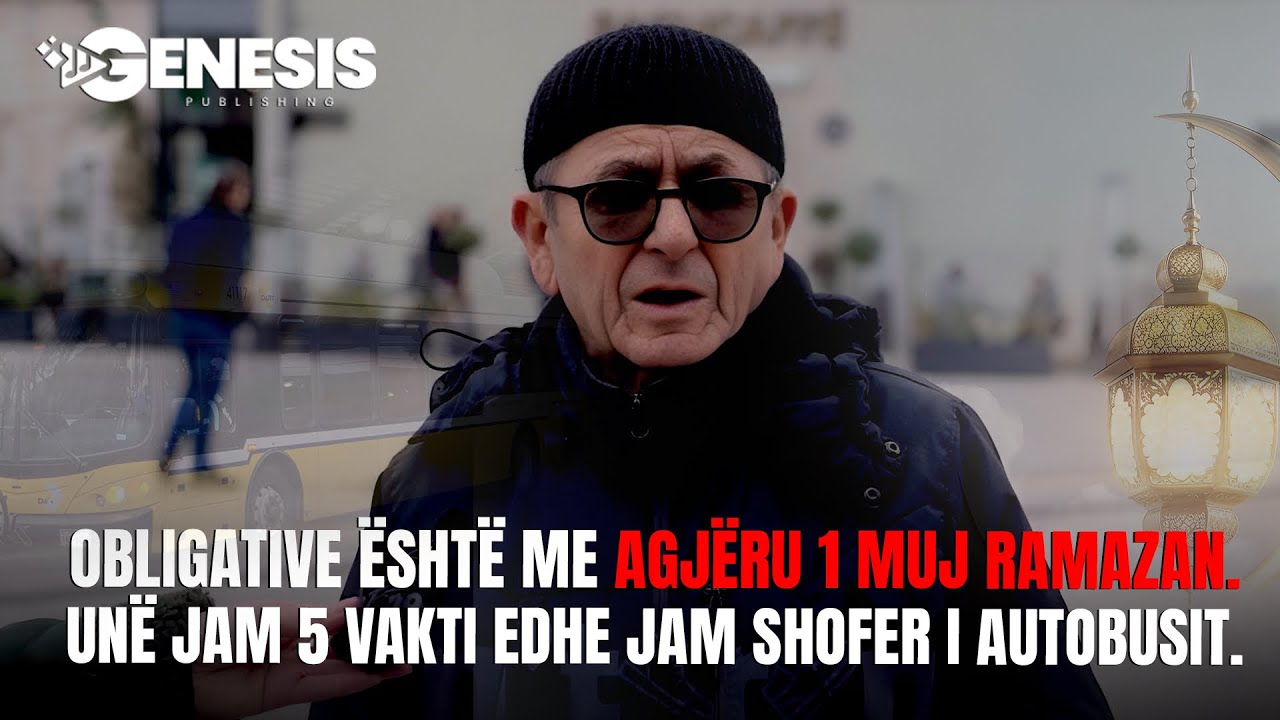 Obligative është me agjëru 1 muj Ramazan. Unë jam 5 vakti edhe jam shofer i autobusit.