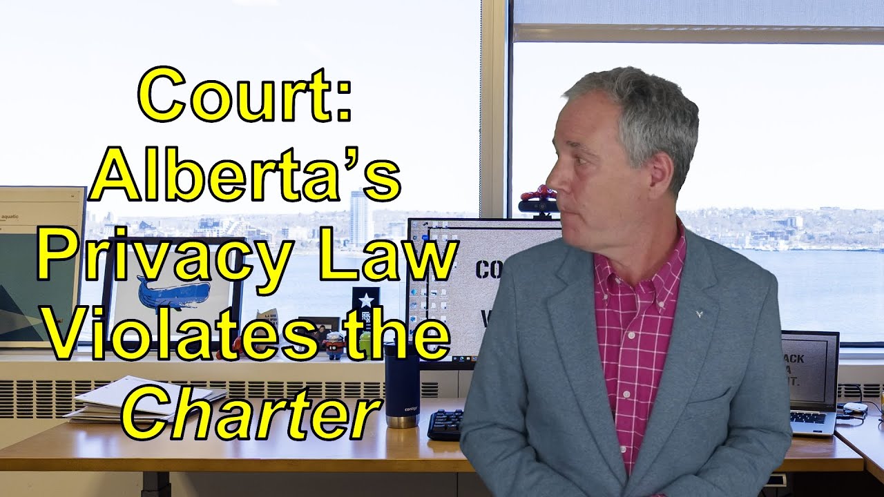 Alberta privacy law violates freedom of expression; big implications for ALL Canadian privacy laws