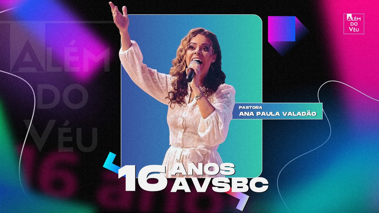 16 ANOS AVSBC | Ana Paula Valad&atilde;o - Al&eacute;m do V&eacute;u Church